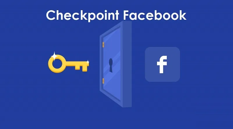 Checkpoint là gì? Cách mở Checkpoint Facebook đơn giản, hiệu quả