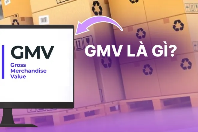 GMV là gì? Những thông tin cần biết về chỉ số GMV trong marketing