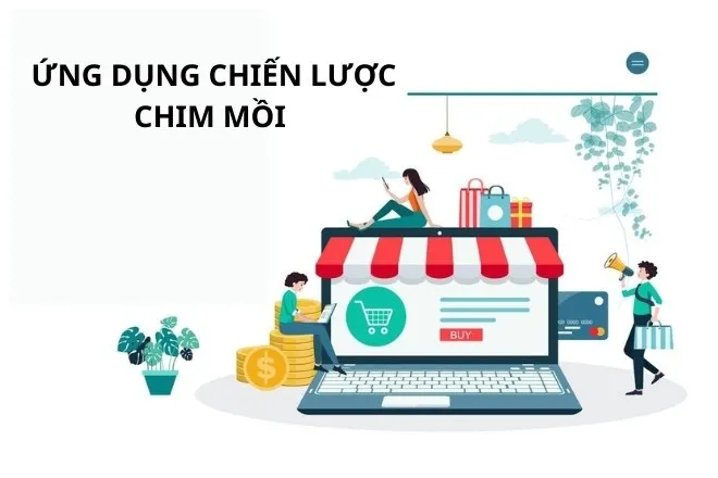 Hiệu ứng chim mồi là gì? Cách ứng dụng chim mồi trong kinh doanh