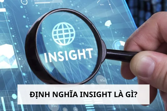 Insight là gì? Hướng dẫn cách xác định insight khách hàng hiệu quả